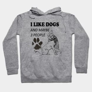 I like Dogs and Maybe 3 people Hoodie